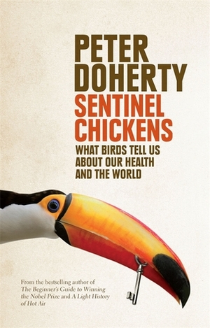Sentinel Chickens: What Birds Tell Us About Our Health And The World by Peter C. Doherty