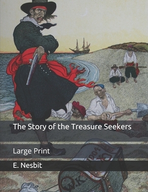 The Story of the Treasure Seekers: Large Print by E. Nesbit