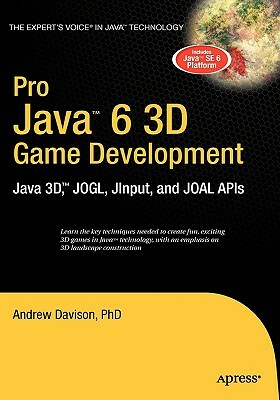 Pro Java 6 3D Game Development: Java 3d, Jogl, Jinput and Joal APIs by Andrew Davison