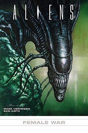 Aliens #3: Female War #3: Female War by Mark Verheiden, Sam Kieth