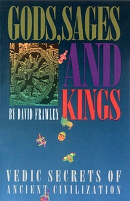 Gods, Sages and Kings by David Frawley
