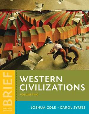Western Civilizations: Their History & Their Culture by Joshua Cole, Carol Symes