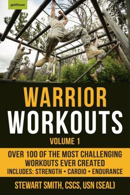 Warrior Workouts, Volume 1: Over 100 of the Most Challenging Workouts Ever Created by Stewart Smith