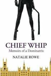 Chief Whip - Memoirs of a Dominatrix by Natalie Rowe