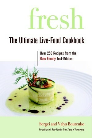 Fresh: The Ultimate Live-Food Cookbook by Valya Boutenko, Sergei Boutenko