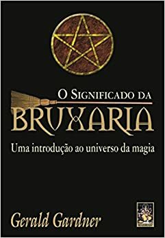 O Significado da Bruxaria by Gerald B. Gardner