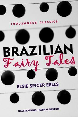 Brazilian Fairy Tales by Elsie Spicer Eells