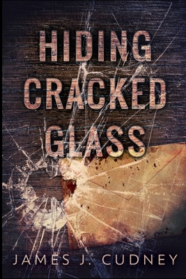 Hiding Cracked Glass by James J. Cudney