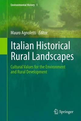 Italian Historical Rural Landscapes: Cultural Values for the Environment and Rural Development by 