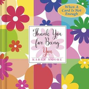 Thank You for Being You by Karen Moore