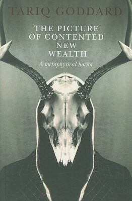 The Picture of Contented New Wealth: A Metaphysical Horror by Tariq Goddard