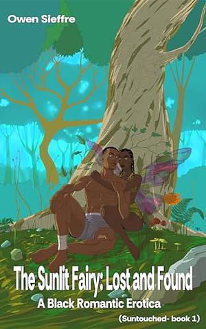 The Sunlit Fairy: Lost and Found - A Black Fairy Romantic Erotica by Owen Sieffre