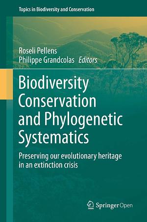 Biodiversity Conservation and Phylogenetic Systematics by Roseli Pellens, Philippe Grandcolas