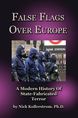 False Flags over Europe: A Modern History of State-Fabricated Terror by Nicholas Kollerstrom