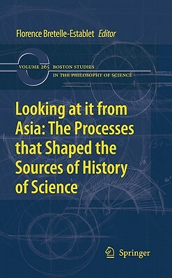 Looking at It from Asia: The Processes That Shaped the Sources of History of Science by 