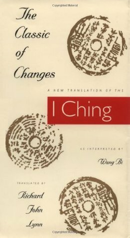 The Classic of Changes: A New Translation of the I Ching as Interpreted by Wang Bi by Richard John Lynn
