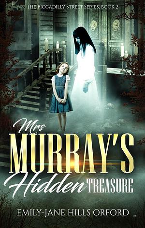 Mrs. Murray's Hidden Treasure: A Piccadilly Street Series Book 2 by Emily-Jane Hills Orford, Emily-Jane Hills Orford