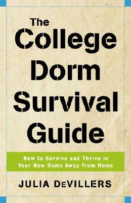 The College Dorm Survival Guide: How to Survive and Thrive in Your New Home Away from Home by Julia DeVillers