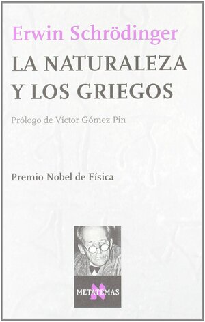 La naturaleza y los griegos by Erwin Schrödinger