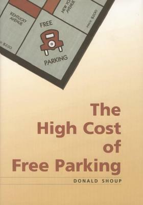 The High Cost of Free Parking by Donald C. Shoup