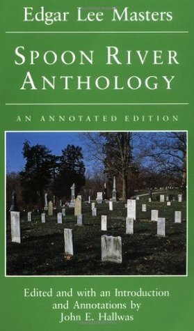 Spoon River Anthology: An Annotated Edition by Edgar Lee Masters