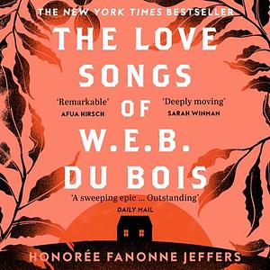 The Love Songs of W.E.B. Du Bois by Honorée Fanonne Jeffers