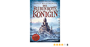 Die rubinrote Königin (Die Karte der Welt #3) by Royce Buckingham