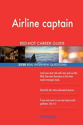 Airline captain RED-HOT Career Guide; 2520 REAL Interview Questions by Red-Hot Careers