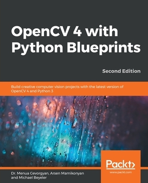 OpenCV 4 with Python Blueprints, Second Edition by Michael Beyeler, Arsen Mamikonyan, Menua Gevorgyan