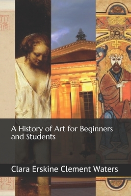 A History of Art for Beginners and Students by Clara Erskine Clement Waters