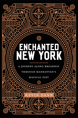 Enchanted New York: A Journey along Broadway through Manhattan's Magical Past by Kevin Dann, Kevin Dann