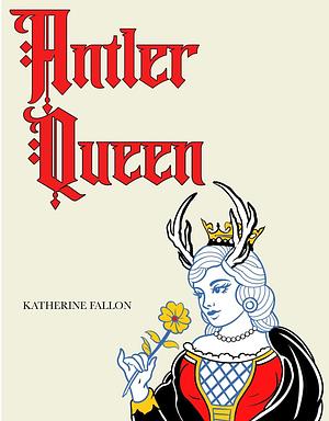 Antler Queen  by Katherine Fallon