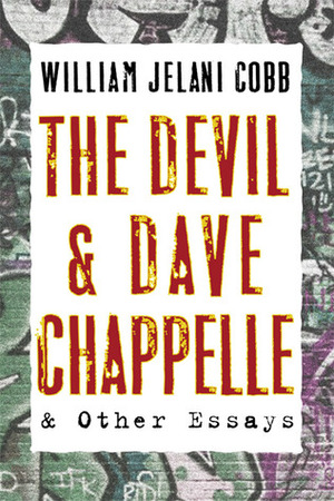 The Devil and Dave Chappelle: And Other Essays by William Jelani Cobb