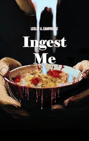 Ingest Me by Lesley A. Camphouse