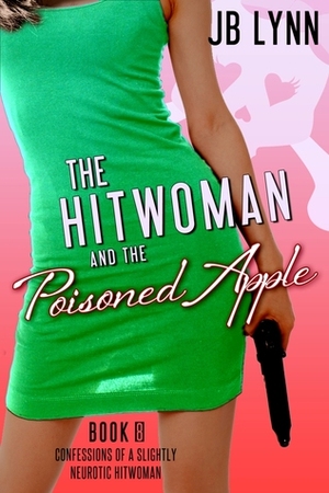 The Hitwoman and the Poisoned Apple by J.B. Lynn