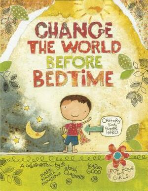 Change the World Before Bedtime by Mark Kimball Moulton, Josh Chalmers