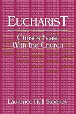 Eucharist: Christ's Feast with the Church by Laurence Hull Stookey