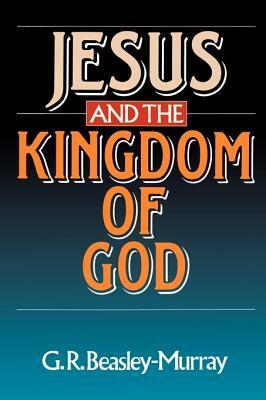 Jesus and the Kingdom of God by George Raymond Beasley-Murray