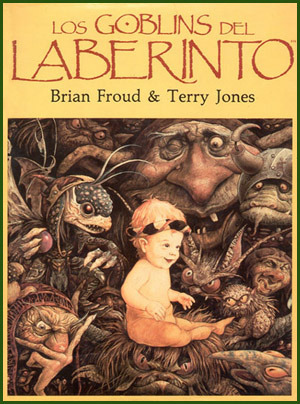 Los Goblins del Laberinto by Terry Jones, Brian Froud