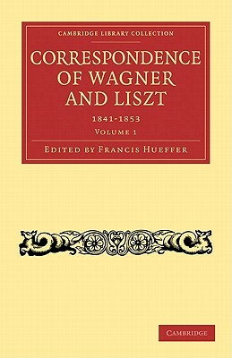 Correspondence of Wagner and Liszt by Richard Wagner, Wagner Richard, Franz Liszt