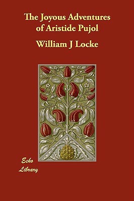 The Joyous Adventures of Aristide Pujol by William J. Locke