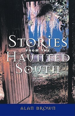 Stories from the Haunted South by Alan Brown