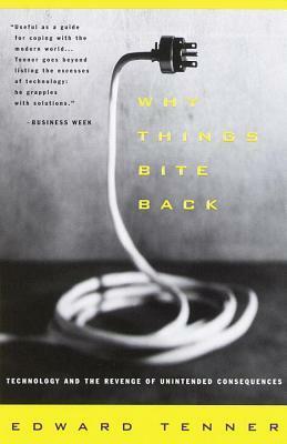 Why Things Bite Back: Technology and the Revenge of Unintended Consequences by Edward Tenner