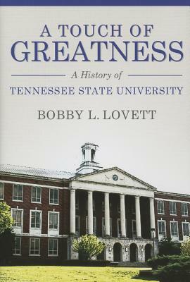 A Touch of Greatness: A History of Tennessee State University by Bobby L. Lovett