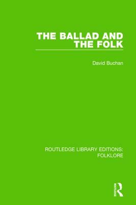 The Ballad and the Folk (Rle Folklore) by David Buchan