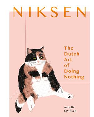 Niksen: The Dutch Art of Doing Nothing by Annette Lavrijsen