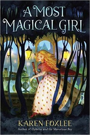 A Most Magical Girl by Karen Foxlee, Elly MacKay