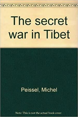 The Secret War in Tibet by Michel Peissel