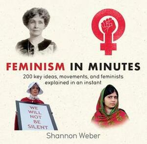 Feminism in Minutes by Shannon Weber