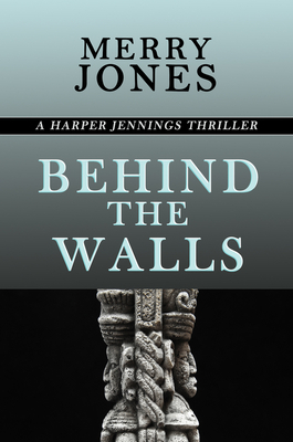 Behind the Walls: A Harper Jennings Thriller by Merry Jones